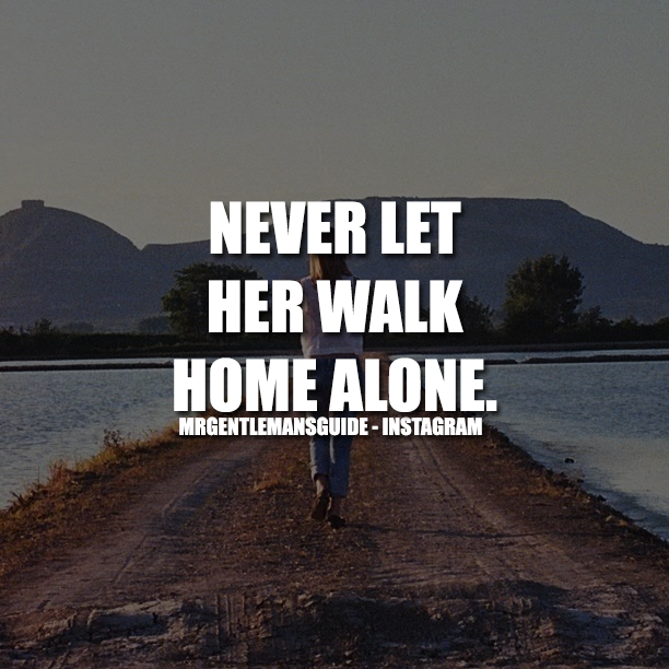 Never Let Her Walk Home Alone