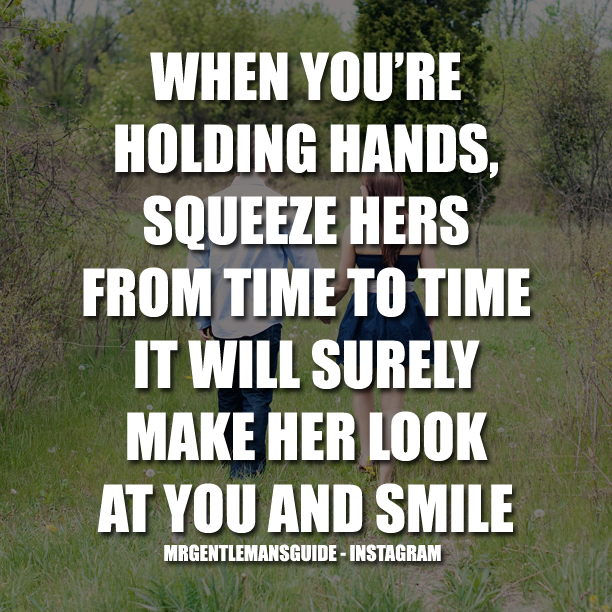 When You’re Holding Hands, Squeeze Hers From Time To Time. It Will Surely Make Her Look At You And Smile.