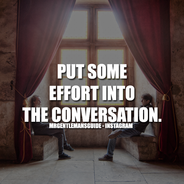 Put Some Effort Into The Conversation
