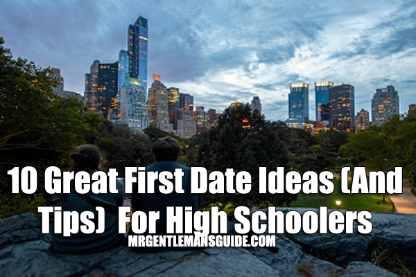 10 Great First Date Ideas (And Tips)  For High Schoolers