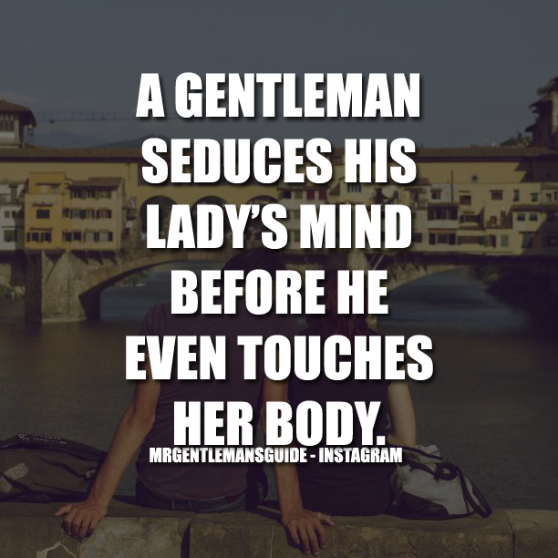 A Gentleman Seduces His Lady’s Mind Before He Even Touches Her Body