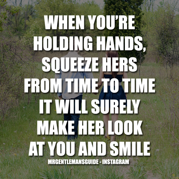 When You’re Holding Hands, Squeeze Hers From Time To Time.  It Will Surely Make Her Look At You And Smile.