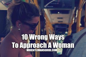 Wrong ways to approach a woman