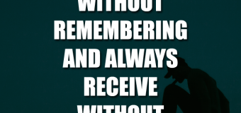Always Give Without Remembering And Always Receive Without Forgetting