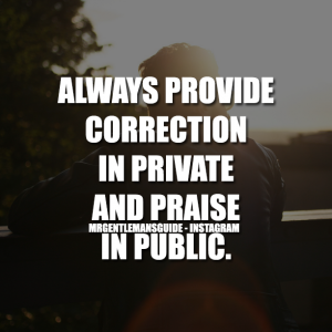 Gentleman Quotes - Always Provide Correction In Private And Praise In Public
