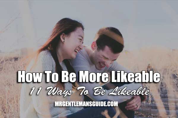 How To Be More Likeable (11 Ways To Be Likeable)