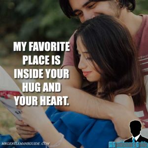 My favorite place is inside your hug and your heart.