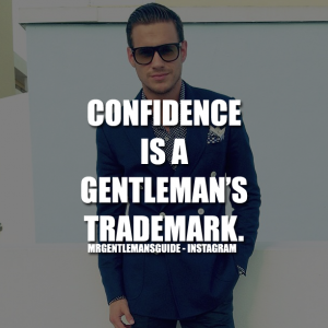 Gentleman Quotes - Confidence is a gentleman’s trademark