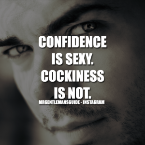 Confidence Quotes - Confidence is sexy. Cockiness is not.