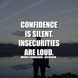 Confidence Quotes - Confidence is silent. Insecurities are loud.