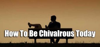 How To Be Chivalrous Today