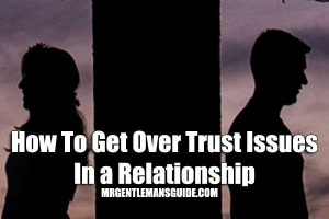 How To Get Over Trust Issues In a Relationship