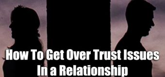 How To Get Over Trust Issues In a Relationship