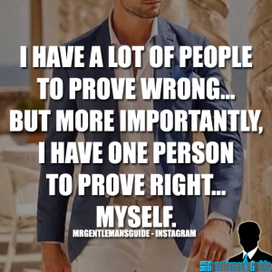 Self-Confidence Quotes - I have a lot of people to prove wrong... but more importantly, I have one person to prove right... myself