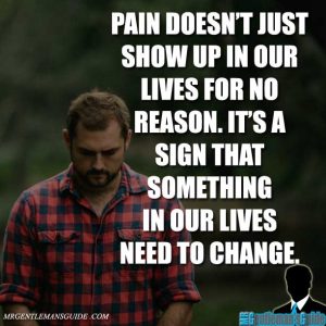 “Pain doesn’t just show up in our lives for no reason. It’s a sign that something in our lives need to change.”