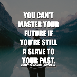 Self motivational quotes - You can't master your future if you're still a slave to your past