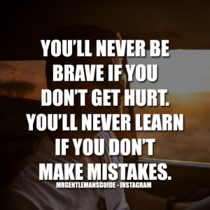 Brave Quotes - You'll never be brave if you don't get hurt. You'll never learn if you don't make mistakes