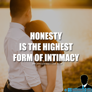 Honesty is the highest form of intimacy.
