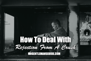 How To Deal With Rejection From A Crush